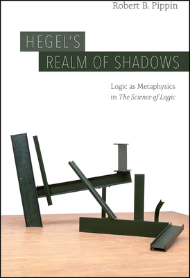 Hegel’s Realm of Shadows: Logic as Metaphysics in \