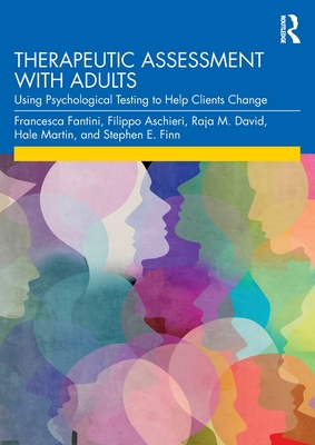 Therapeutic Assessment with Adults:Using Psychological Testing to Help Clients Change
