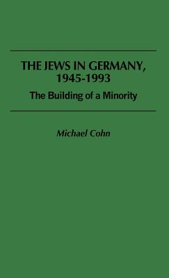 The Jews in Germany, 1945-1993: The Building of a Minority