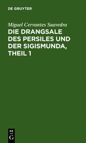 Die Drangsale Des Persiles Und Der Sigismunda, Theil 1